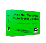 Nós Não Testamos Esse Troço: Cinético
